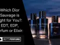 Dior Sauvage EDT czy EDP? Ekspertka radzi, który zapach wybrać