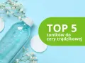 Tonik do cery trądzikowej: Jaki wybrać, by naprawdę działał?