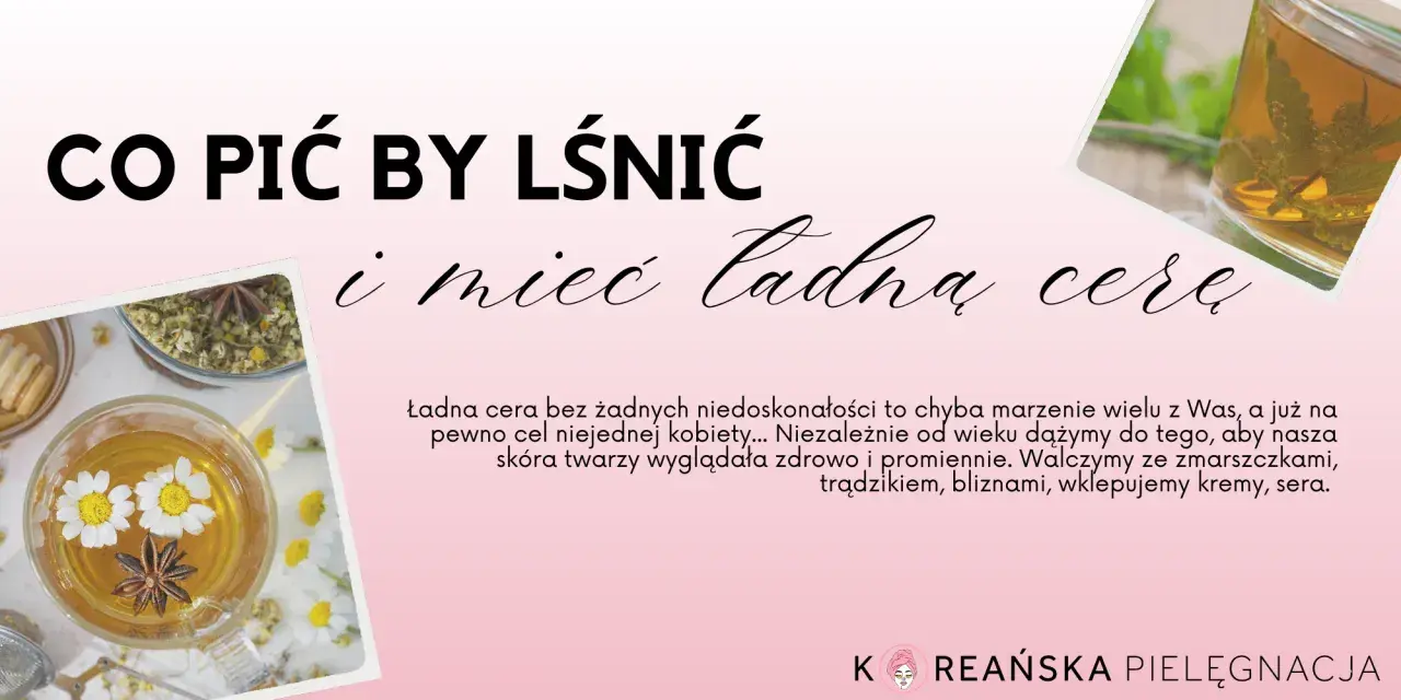 Napoje dla pięknej cery: Co pić, by skóra lśniła od środka?