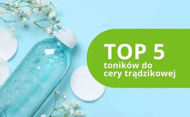 Tonik do cery trądzikowej: Jaki wybrać, by naprawdę działał?