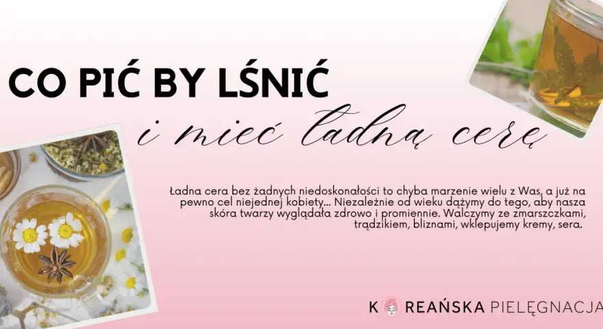 Napoje dla pięknej cery: Co pić, by skóra lśniła od środka?