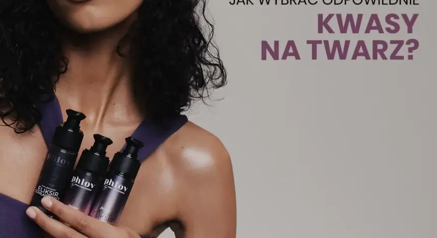 Jaki kwas do jakiej cery? Ekspert radzi: dobierz idealny dla siebie!